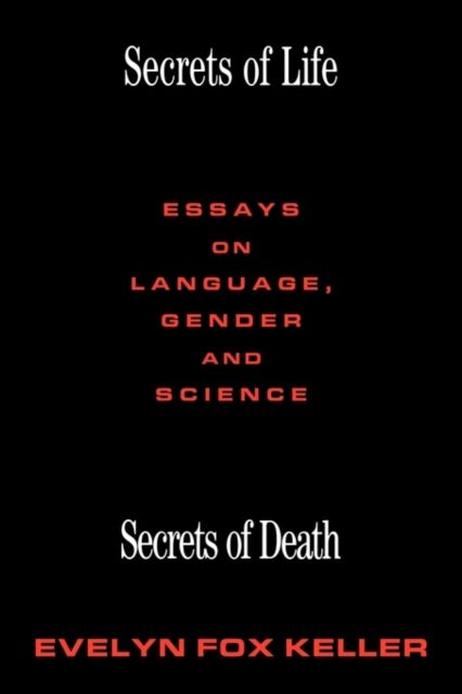 Secrets of Life, Secrets of Death : Essays on Science and Culture
