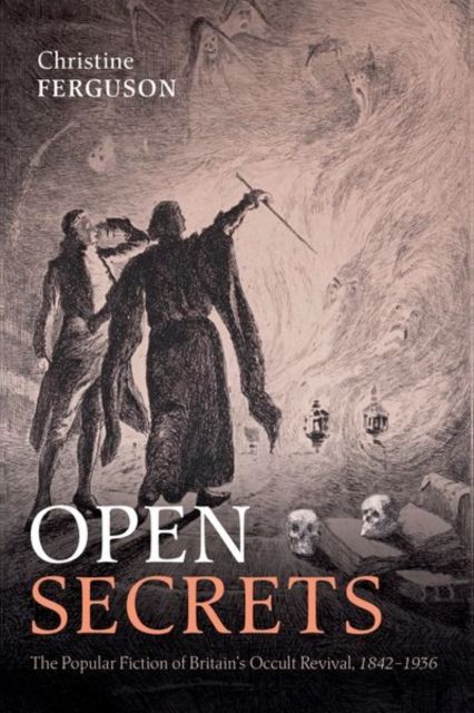 Open Secrets : The Popular Fiction of Britain's Occult Revival, 1842-1936