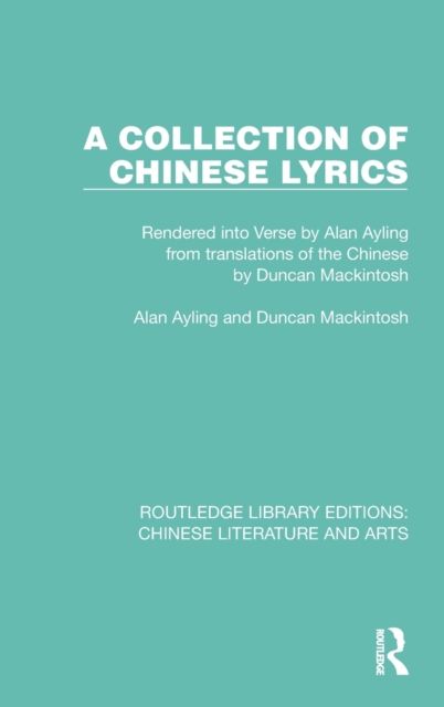 A Collection of Chinese Lyrics : Rendered into Verse by Alan Ayling from translations of the Chinese by Duncan Mackintosh