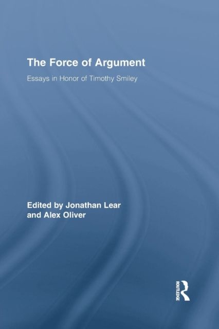 The Force of Argument : Essays in Honor of Timothy Smiley
