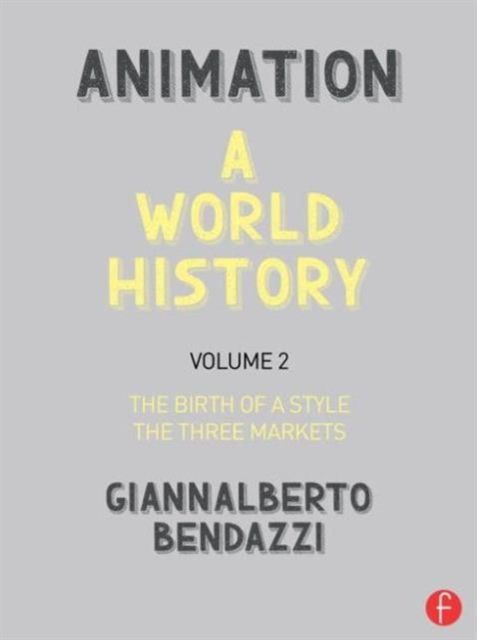 Animation: A World History : Volume II: The Birth of a Style - The Three Markets