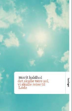 Det skulle vere sol, vi skulle reise til Lódz : roman