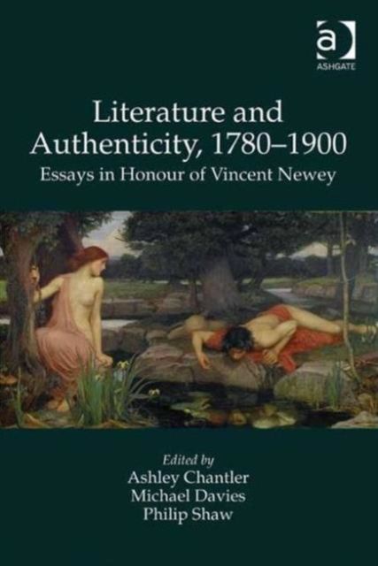 Literature and Authenticity, 1780–1900 : Essays in Honour of Vincent Newey
