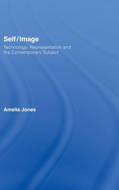 Self/Image : Technology, Representation, and the Contemporary Subject