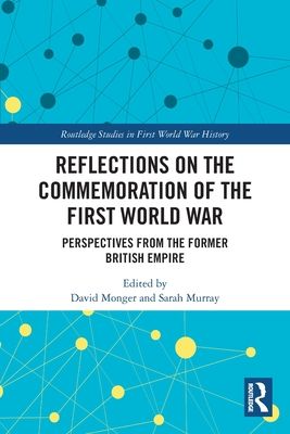 Reflections on the Commemoration of the First World War : Perspectives from the Former British Empire