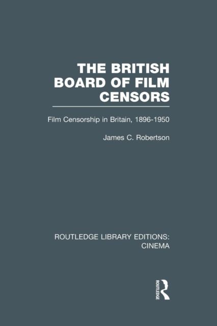 The British Board of Film Censors : Film Censorship in Britain, 1896-1950