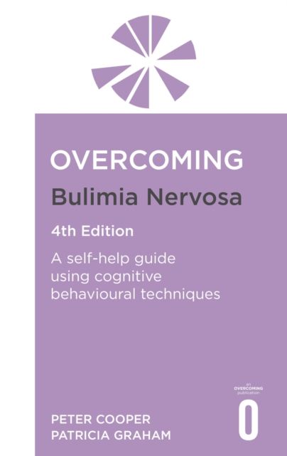 Overcoming Bulimia Nervosa 4th Edition : A self-help guide using cognitive behavioural techniques