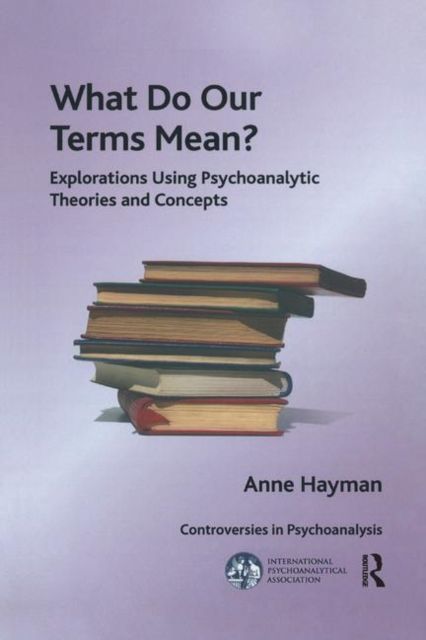 What Do Our Terms Mean? : Explorations Using Psychoanalytic Theories and Concepts