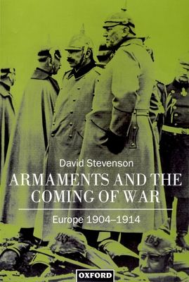 Armaments and the Coming of War : Europe 1904-1914
