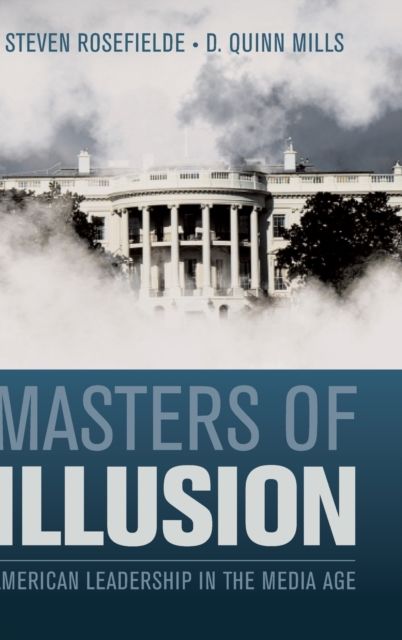 Masters of Illusion : American Leadership in the Media Age