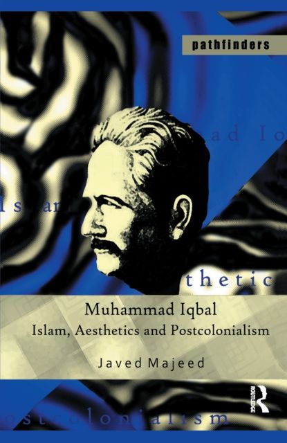 Muhammad Iqbal : Islam, Aesthetics and Postcolonialism