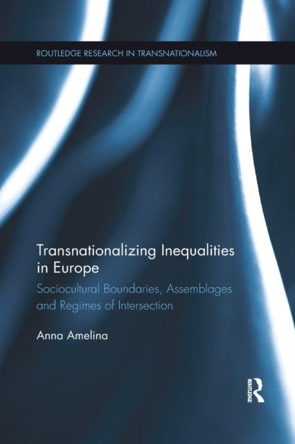 Transnationalizing Inequalities in Europe : Sociocultural Boundaries, Assemblages and Regimes of Intersection