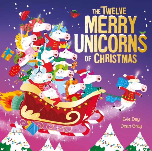 The Twelve Merry Unicorns of Christmas : A laugh-out-loud singalong festive gift