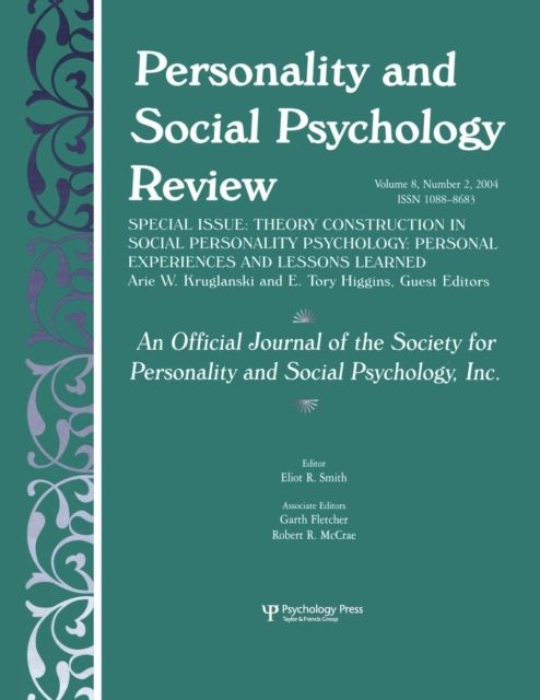 Theory Construction in Social Personality Psychology : Personal Experiences and Lessons Learned: A Special Issue of personality and Social Psychology Review