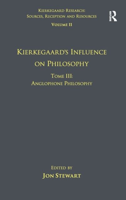 Volume 11, Tome III: Kierkegaard's Influence on Philosophy : Anglophone Philosophy