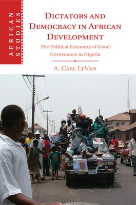 Dictators and Democracy in African Development : The Political Economy of Good Governance in Nigeria