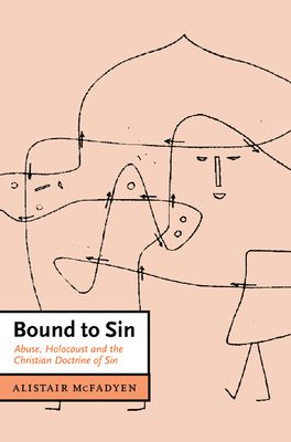 Bound to Sin : Abuse, Holocaust and the Christian Doctrine of Sin