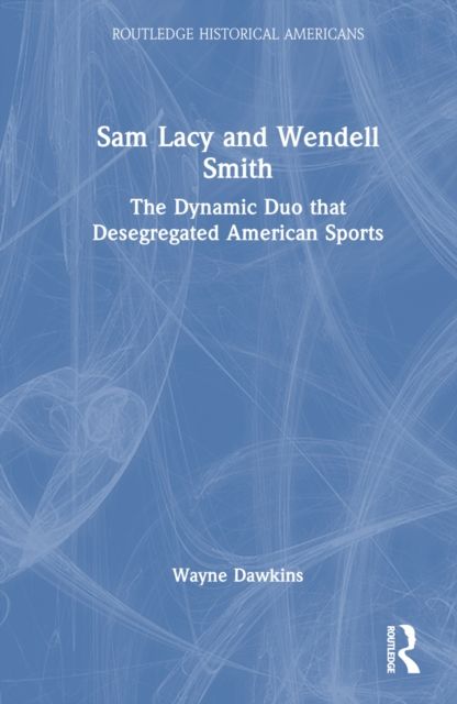 Sam Lacy and Wendell Smith : The Dynamic Duo that Desegregated American Sports