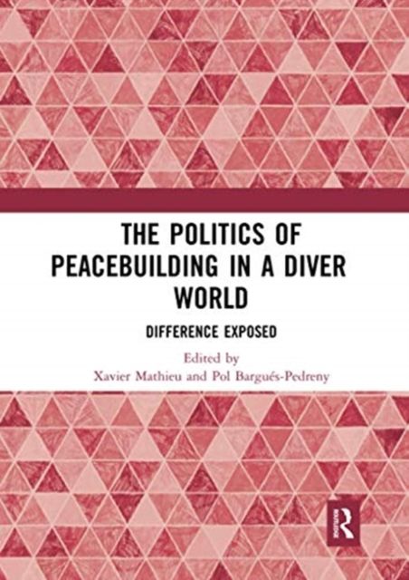 The Politics of Peacebuilding in a Diverse World : Difference Exposed