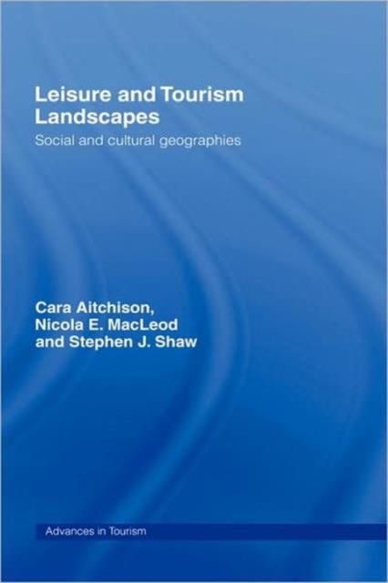 Leisure and Tourism Landscapes : Social and Cultural Geographies