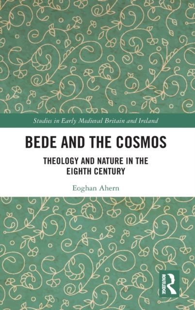 Bede and the Cosmos : Theology and Nature in the Eighth Century