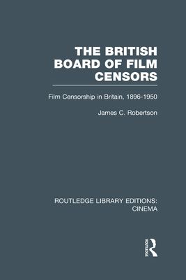 The British Board of Film Censors : Film Censorship in Britain, 1896-1950