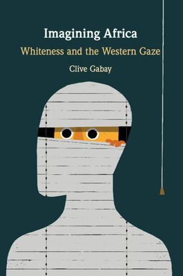 Imagining Africa : Whiteness and the Western Gaze