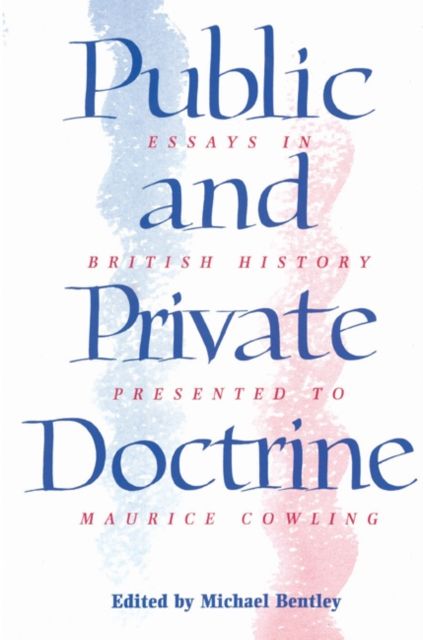 Public and Private Doctrine : Essays in British History Presented to Maurice Cowling