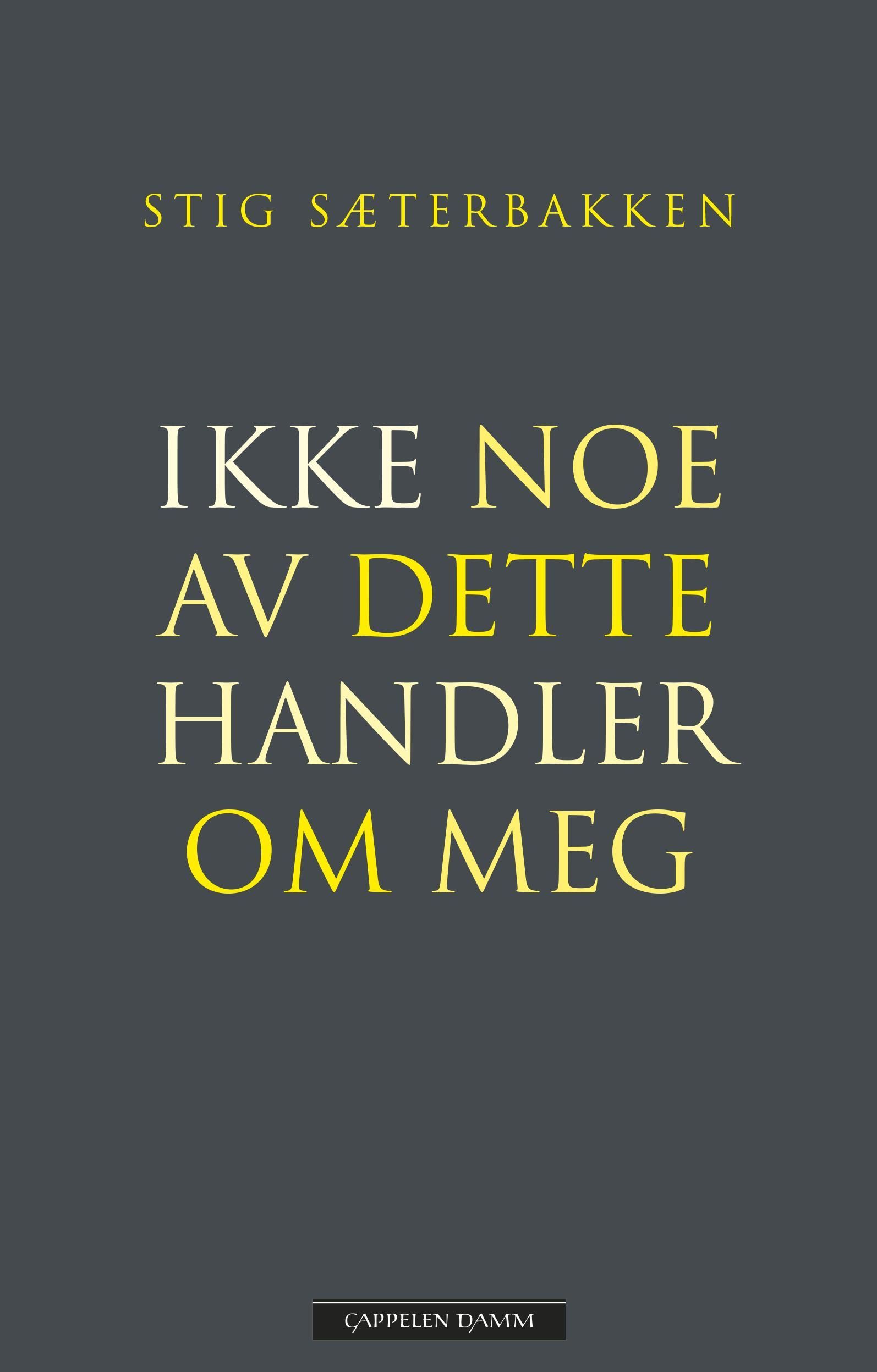 Ikke noe av dette handler om meg : selvbiografiske notater