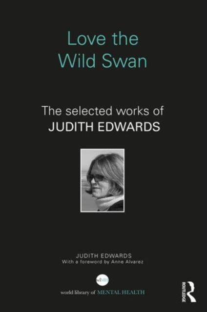 Love the Wild Swan : The selected works of Judith Edwards