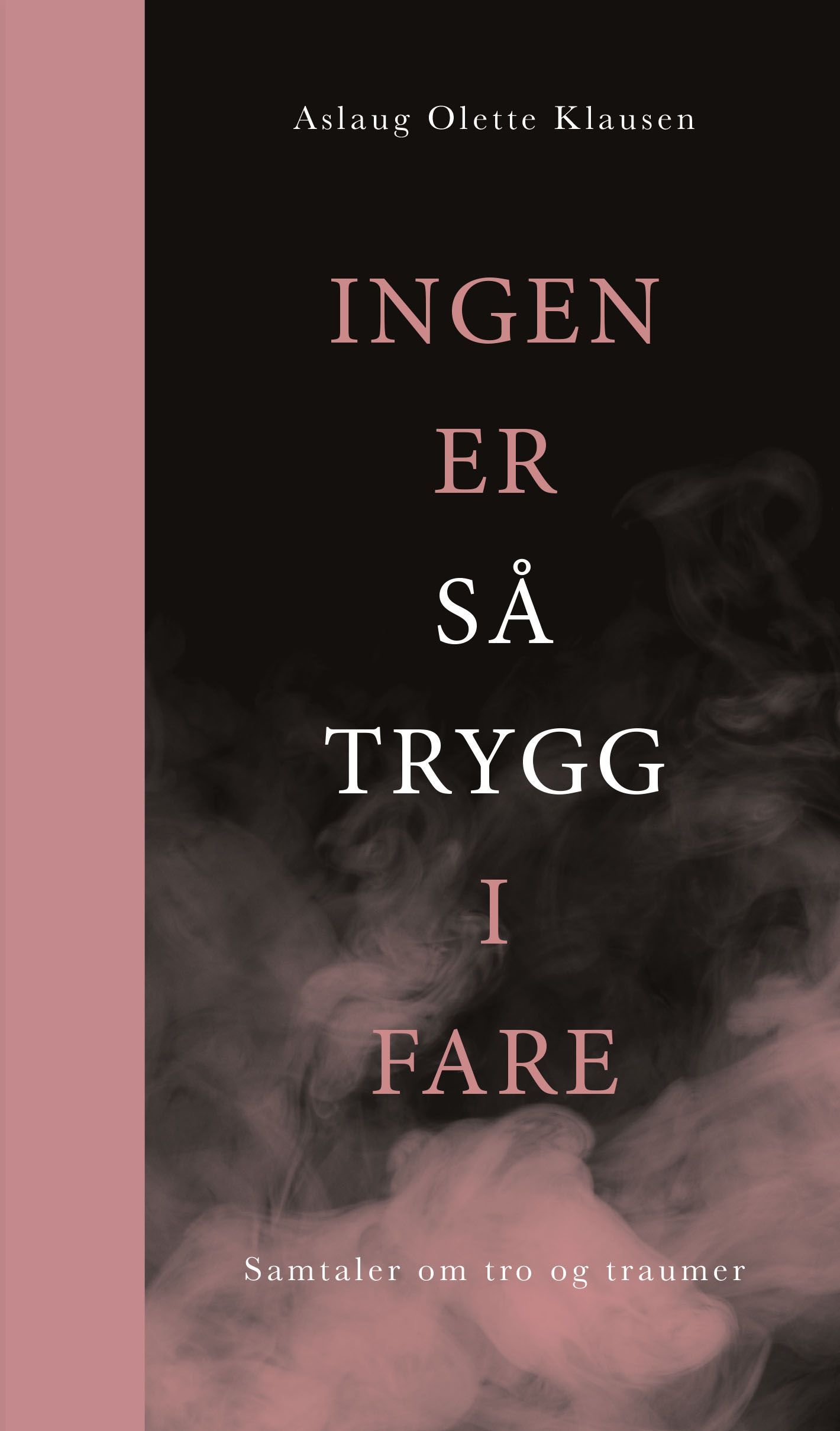 Ingen er så trygg i fare : samtaler om tro og traumer