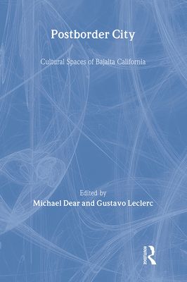 Postborder City : Cultural Spaces of Bajalta California