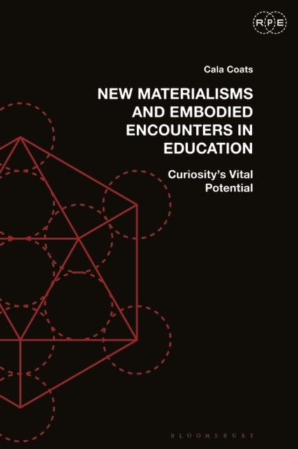 New Materialisms and Embodied Encounters in Education : Curiosity’s Vital Potential