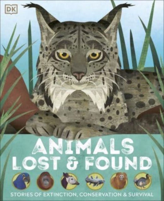 Animals Lost and Found : Stories of Extinction, Conservation and Survival