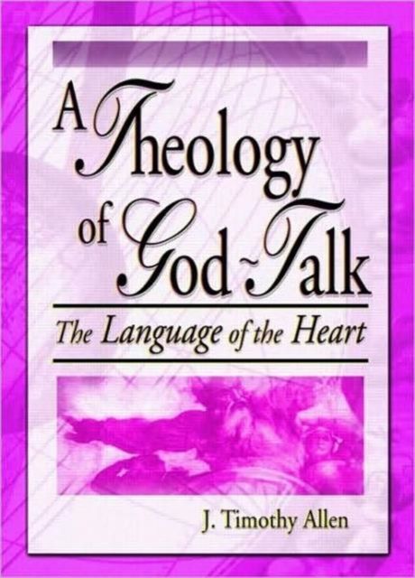 A Theology of God-Talk : The Language of the Heart