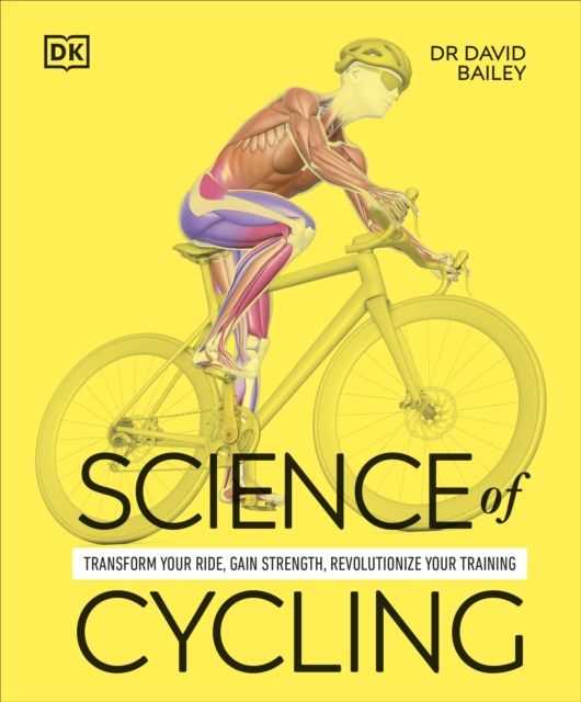 Science of Cycling : Transform Your Ride, Gain Strength, Revolutionize Your Training