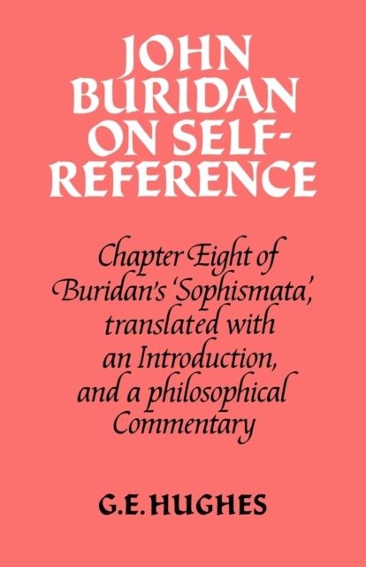 John Buridan on Self-Reference : Chapter Eight of Buridan's 'Sophismata', with a Translation, an Introduction, and a Philosophical Commentary