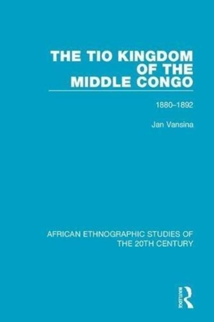 The Tio Kingdom of The Middle Congo : 1880-1892