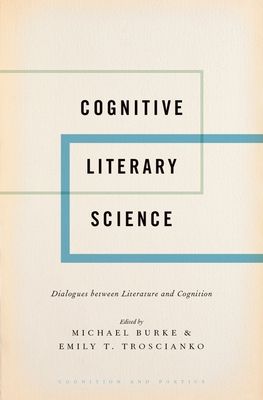 Cognitive Literary Science : Dialogues between Literature and Cognition