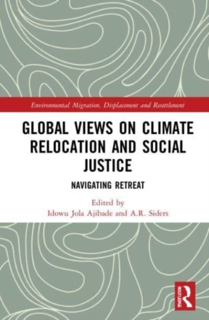 Global Views on Climate Relocation and Social Justice : Navigating Retreat