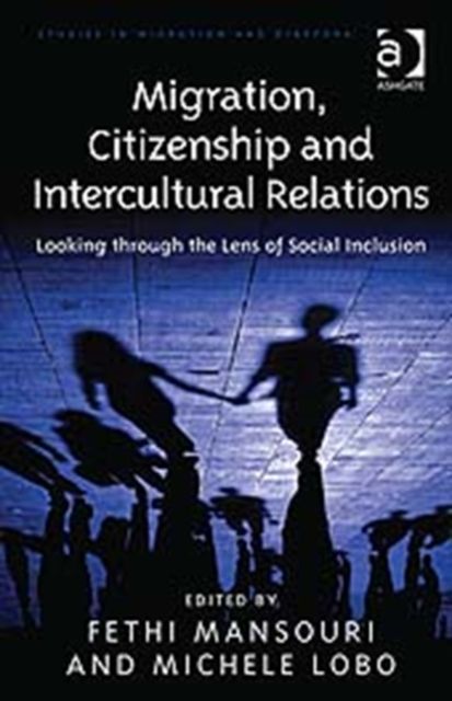 Migration, Citizenship and Intercultural Relations : Looking through the Lens of Social Inclusion