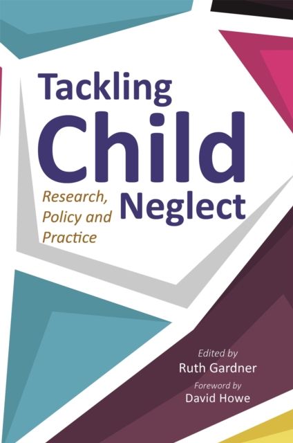 Tackling Child Neglect : Research, Policy and Evidence-Based Practice