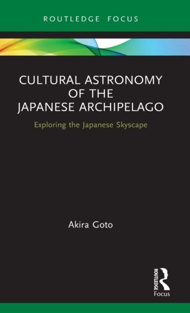 Cultural Astronomy of the Japanese Archipelago : Exploring the Japanese Skyscape