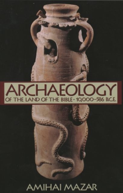 Archaeology of the Land of the Bible, Volume I : 10,000-586 B.C.E.