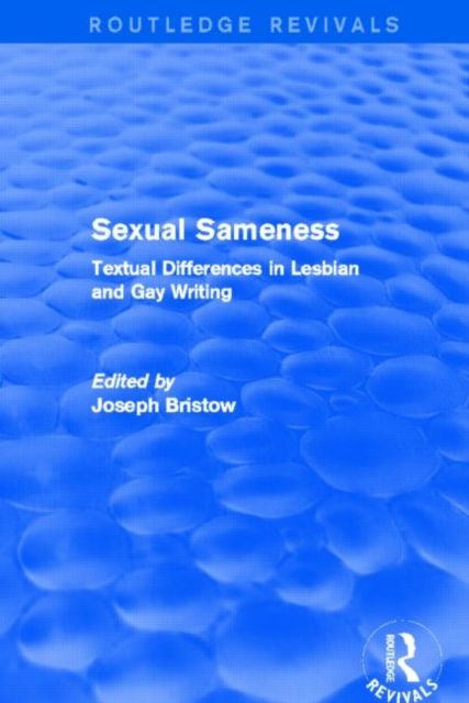 Sexual Sameness (Routledge Revivals) : Textual Differences in Lesbian and Gay Writing