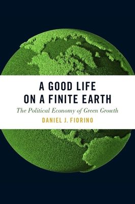 A Good Life on a Finite Earth : The Political Economy of Green Growth