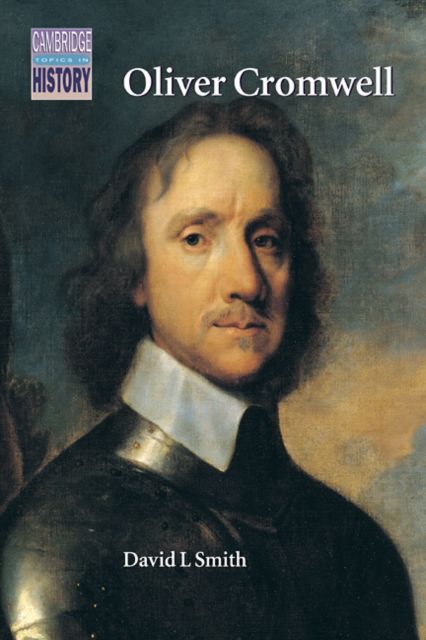 Oliver Cromwell : Politics and Religion in the English Revolution 1640–1658