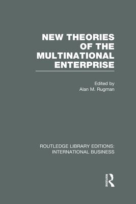 New Theories of the Multinational Enterprise (RLE International Business)