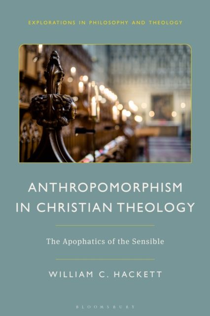 Anthropomorphism in Christian Theology : The Apophatics of the Sensible