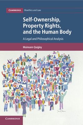 Self-Ownership, Property Rights, and the Human Body : A Legal and Philosophical Analysis